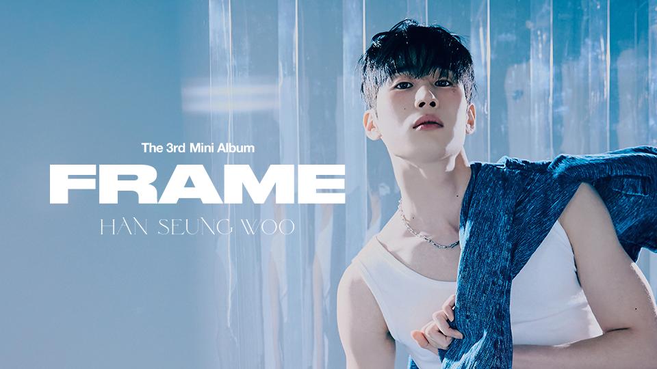 HAN SEUNG WOO The 3rd Mini Album [FRAME] MEET&CALL & SPECIAL OFFLINE ...